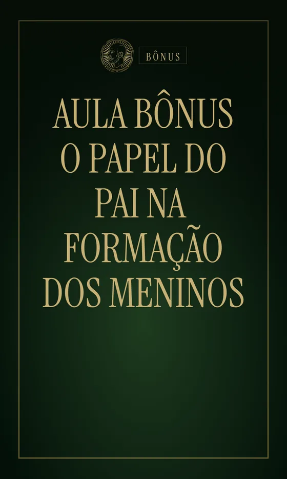 Aula bônus · O papel do pai na formação dos meninos