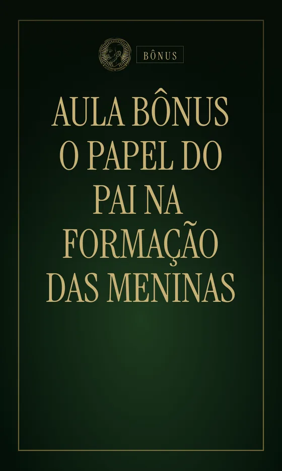 Aula bônus · O papel do pai na formação das meninas